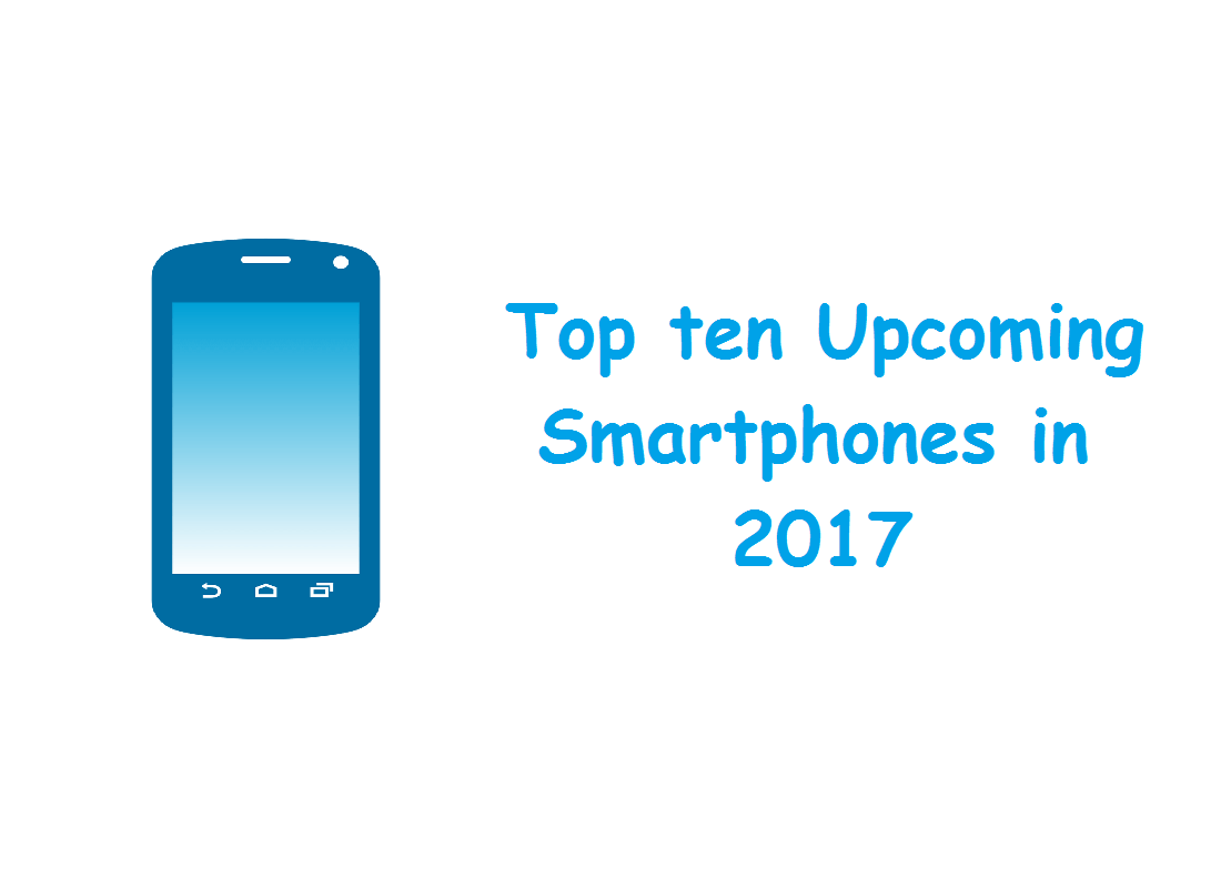 Top ten Upcoming Smartphones in 2017